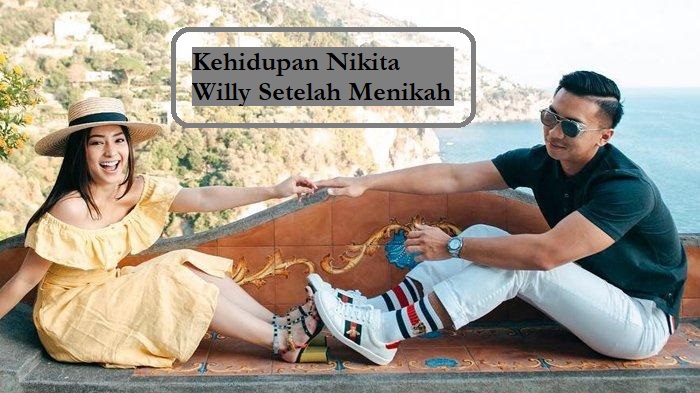 Kehidupan Nikita Willy Setelah Menikah