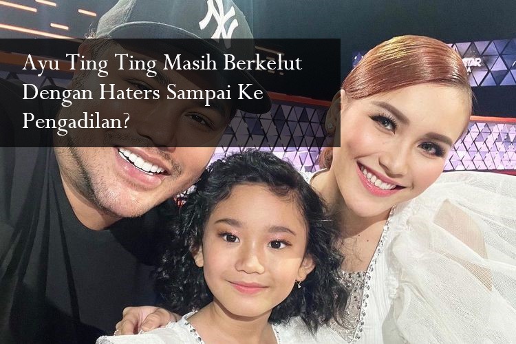 Kasus Ayu Ting Ting Masih Berkelut Dengan Haters Sampai Pengadilan?