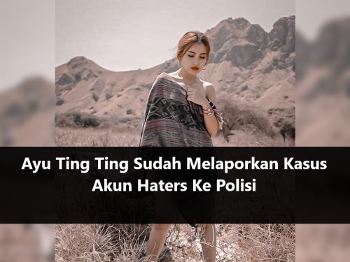 Ayu Ting Ting Sudah Melaporkan Kasus Akun Haters Ke Polisi