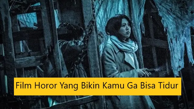 Film Horor Yang Bikin Kamu Ga Bisa Tidur